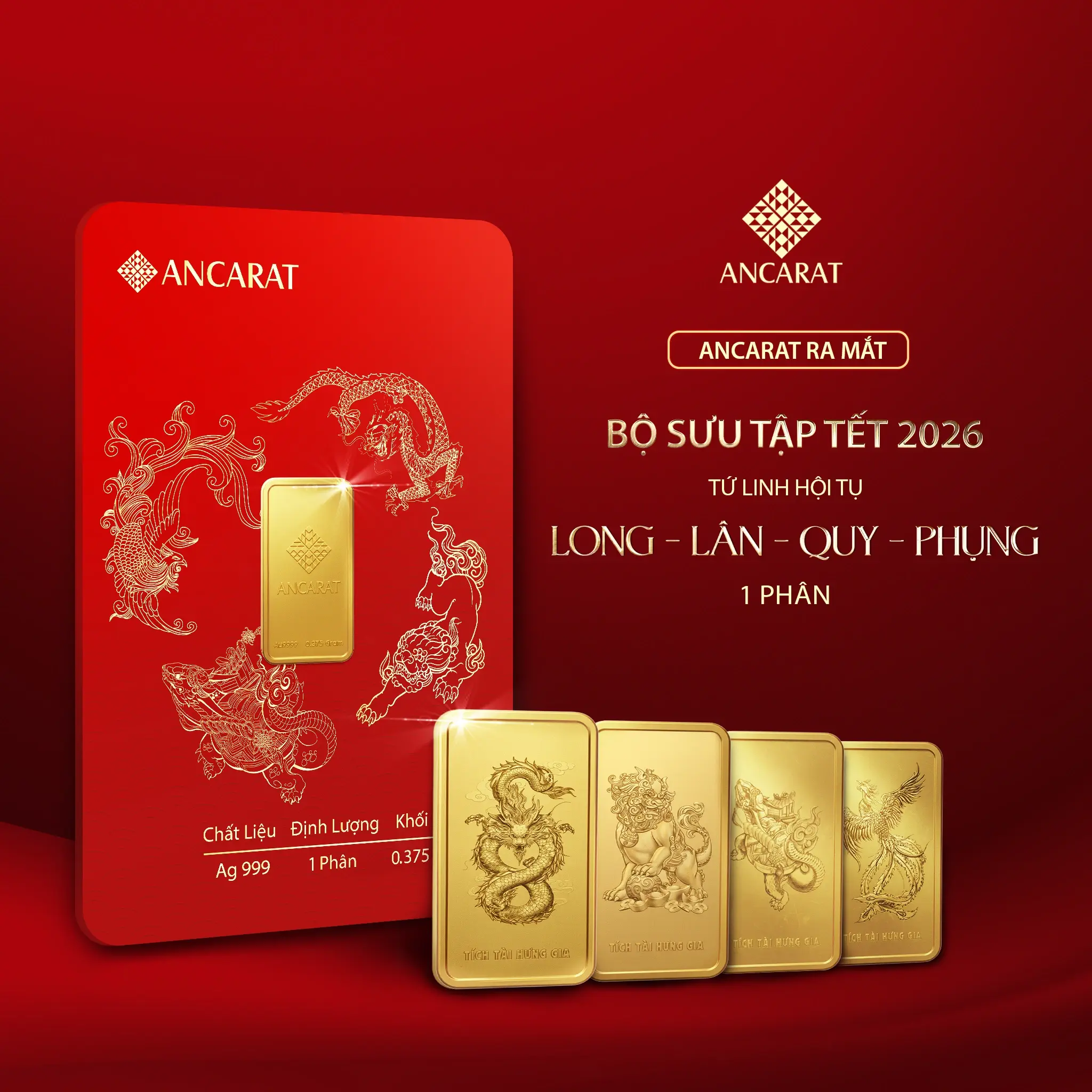 Bộ sưu tập Tết 2026 "Tứ Linh Hội Tụ" của Ancarat với các miếng vàng Long Lân Quy Phụng trọng lượng 1 phân, được thiết kế sang trọng trên nền đỏ may mắn. Bộ sưu tập Tết 2026 "Tứ Linh Hội Tụ" của Ancarat với các miếng vàng Long Lân Quy Phụng trọng lượng 1 phân, được thiết kế sang trọng trên nền đỏ may mắn.